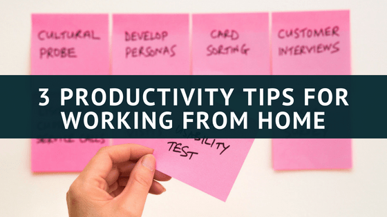 3 Productivity Tips for Working From Home